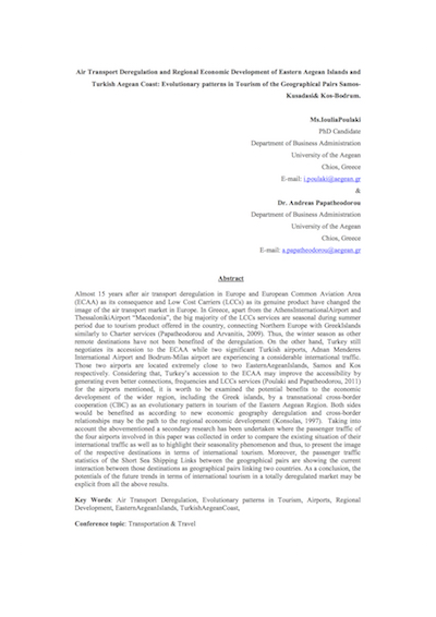 Poulaki, I. and Papatheodorou, A. (2012) Air Transport Deregulation and Regional Economic Development of Eastern Aegean Islands and Turkish Aegean Coast: Evolutionary patterns in Tourism of the Geographical Pairs Samos-Kusadasi and Kos-Bodrum, 2nd Advances in Hospitality and Tourism Marketing & Management Conference, Corfu, Greece.  